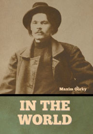 Title: In the World, Author: Maksim Gorky