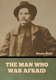 Title: The Man Who Was Afraid, Author: Maxim Gorky