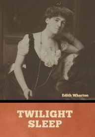 Title: Twilight Sleep, Author: Edith Wharton