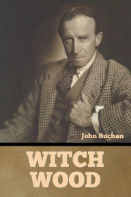 Title: Witch Wood, Author: John Buchan