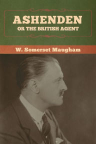 Title: Ashenden: Or the British Agent, Author: W.  Somerset Maugham