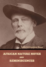 Title: African Nature Notes and Reminiscences, Author: Frederick Courteney Selous