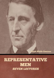 Title: Representative Men: Seven Lectures, Author: Ralph Waldo Emerson