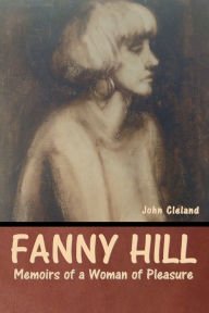 Title: Fanny Hill: Memoirs of a Woman of Pleasure, Author: John Cleland