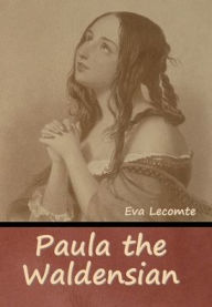 Title: Paula the Waldensian, Author: Eva Lecomte