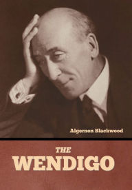 Title: The Wendigo, Author: Algernon Blackwood