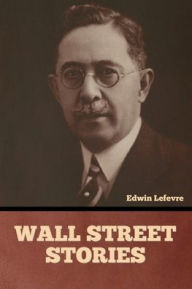 Title: Wall Street stories, Author: Edwin Lefevre