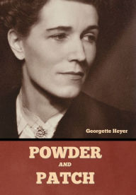 Title: Powder and Patch, Author: Georgette Heyer