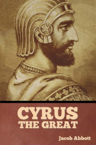 Title: Cyrus the Great, Author: Jacob Abbott