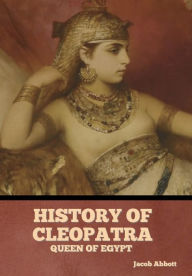 Title: History of Cleopatra, Queen of Egypt, Author: Jacob Abbott