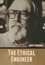 Title: The Ethical Engineer, Author: Harry Harrison