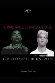 Title: Crime, Race et Psychologie Guy Georges et Thierry Paulin, Author: Editions Canaan