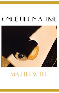 Title: Once Upon a Time, Author: Matthew Lee