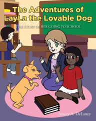 Title: The Adventures of LayLa the Lovable Dog: The Story of Her Going to School, Author: Stacey A Delaney