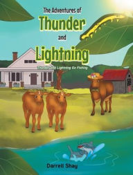 Title: The Adventures of Thunder and Lightning: Thunder and Lightning Go Fishing, Author: Darrell Shay