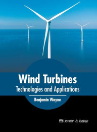 Title: Wind Turbines: Technologies and Applications, Author: Benjamin Wayne