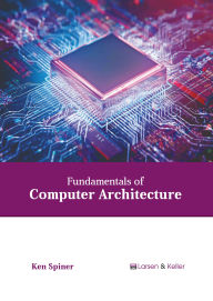 Title: Fundamentals of Computer Architecture, Author: Ken Spiner
