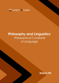 Title: Philosophy and Linguistics: Philosophical Constants of Language, Author: Robert Fitt
