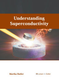 Title: Understanding Superconductivity, Author: Martha Butler