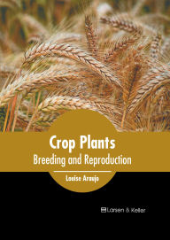 Title: Crop Plants: Breeding and Reproduction, Author: Louise Araujo