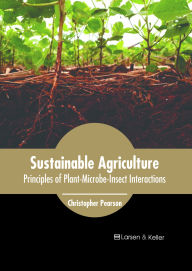 Title: Sustainable Agriculture: Principles of Plant-Microbe-Insect Interactions, Author: Christopher Pearson