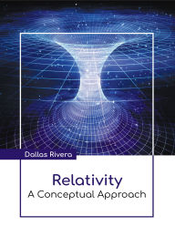 Title: Relativity: A Conceptual Approach, Author: Dallas Rivera