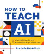 How to Teach AI: Weaving Strategies and Activities into Any Content Area