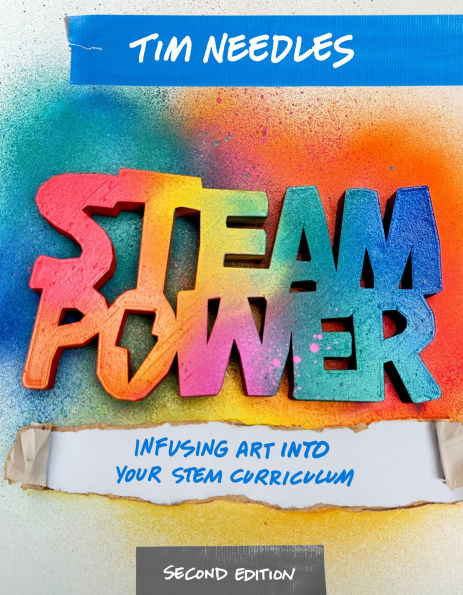 STEAM Power, Second Edition: Infusing Art Into Your STEM Curriculum