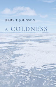 Title: A Coldness, Author: Jerry T Johnson