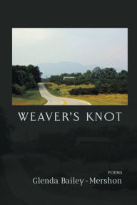 Title: Weaver's Knot: Poems, Author: Glenda Bailey-Mershon