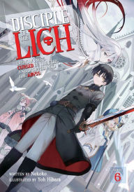 Title: Disciple of the Lich: Or How I Was Cursed by the Gods and Dropped Into the Abyss! (Light Novel) Vol. 6, Author: Nekoko