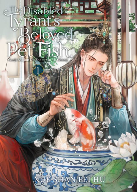 The Disabled Tyrant's Beloved Pet Fish: Canji Baojun De Zhangxin Yu Chong  (Novel) Vol. 1 by Xue Shan Fei Hu, Ryoplica, Paperback