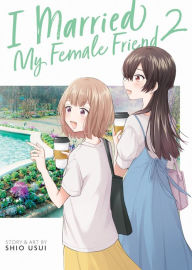 Title: I Married My Female Friend Vol. 2, Author: Shio Usui