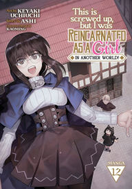 Title: This Is Screwed Up, but I Was Reincarnated as a GIRL in Another World! (Manga) Vol. 12, Author: Ashi