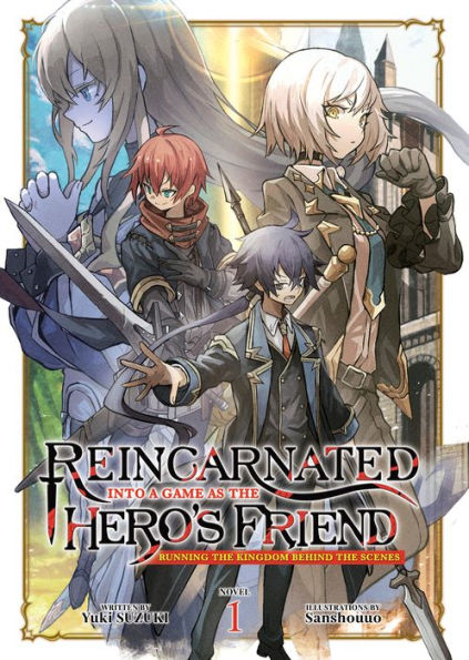 Reincarnated Into a Game as the Hero's Friend: Running the Kingdom Behind the Scenes (Light Novel) Vol. 1