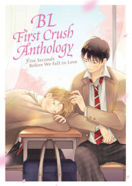 Title: BL First Crush Anthology: Five Seconds Before We Fall in Love, Author: Kaori Tsurutani