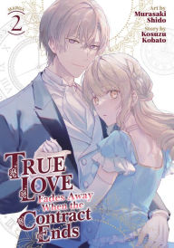 Title: True Love Fades Away When the Contract Ends (Manga) Vol. 2, Author: Kosuzu Kobato