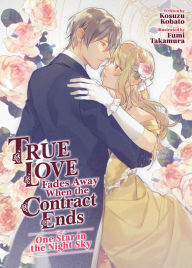 Title: True Love Fades Away When the Contract Ends - One Star in the Night Sky (Light Novel), Author: Kosuzu Kobato