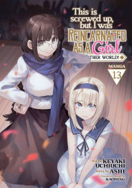 Title: This Is Screwed Up, but I Was Reincarnated as a GIRL in Another World! (Manga) Vol. 13, Author: Ashi