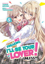 Title: There's No Freaking Way I'll be Your Lover! Unless... (Light Novel) Vol. 5, Author: Teren Mikami