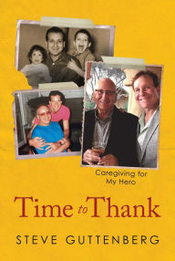 Title: Time to Thank: Caregiving for My Hero, Author: Steve Guttenberg
