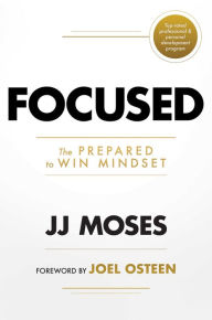 Title: Focused: The Prepared to Win Mindset, Author: JJ Moses