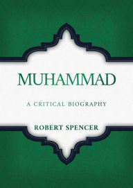 Title: Muhammad: A Critical Biography, Author: Robert Spencer