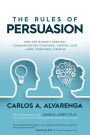 The Rules of Persuasion: How the World's Greatest Communicators Convince, Inspire, Leadand, Sometimes, Deceive