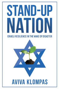 Title: Stand-Up Nation: Israeli Resilience in the Wake of Disaster:, Author: Aviva Klompas