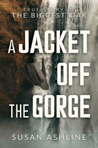 Title: A Jacket Off the Gorge: True Story of the Biggest Liar:, Author: Susan Ashline