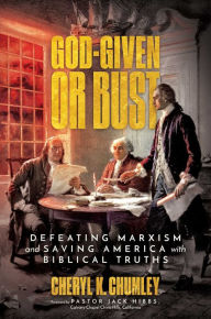 Title: God-Given or Bust: Defeating Marxism and Saving America with Biblical Truths, Author: Cheryl K. Chumley