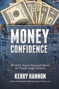 Title: Money Confidence: Really Smart Financial Moves for Newly Single Women:, Author: Kerry Hannon