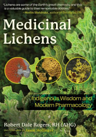 Title: Medicinal Lichens: Indigenous Wisdom and Modern Pharmacology, Author: Robert Dale Rogers
