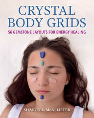 Title: Crystal Body Grids: 56 Gemstone Layouts for Energy Healing, Author: Sharon L. McAllister